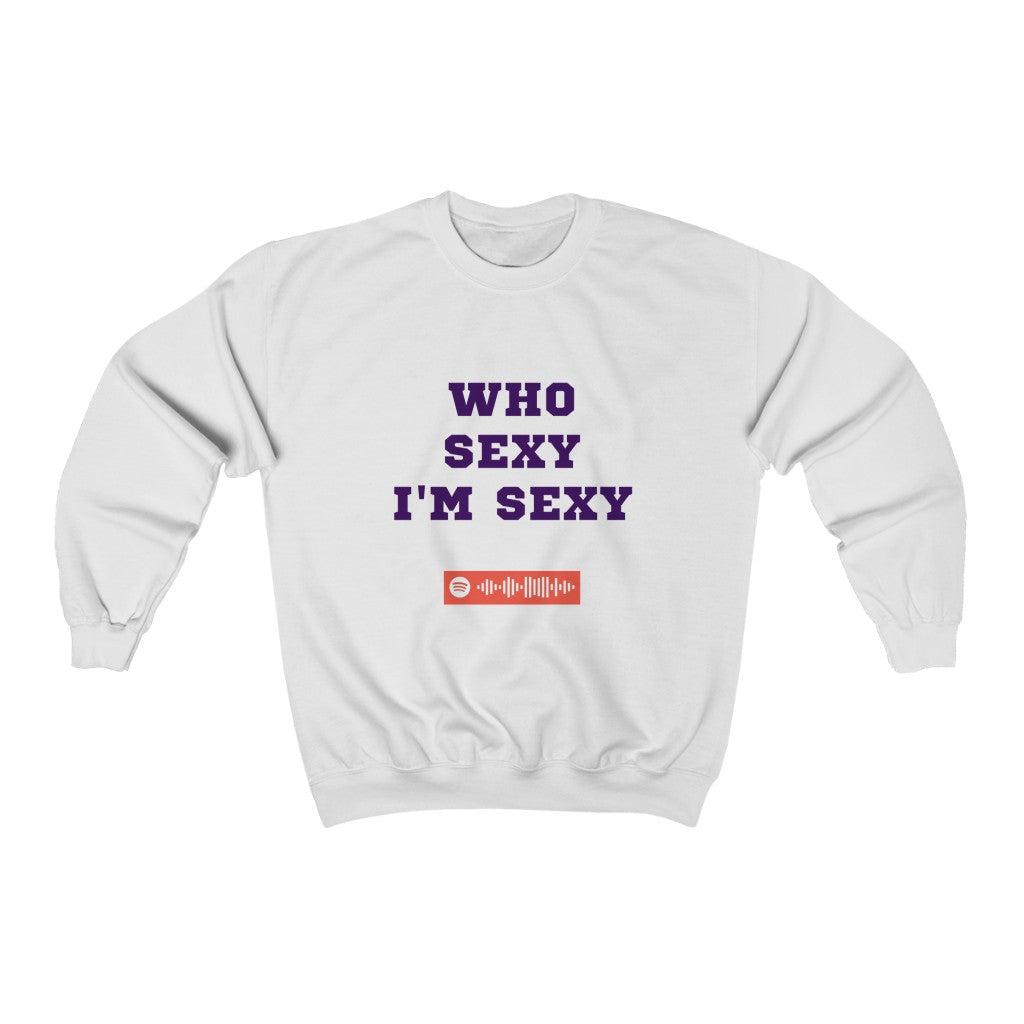 Unisex Music Sweatshirt - Who Sexy I'm Sexy - Big Will (TikTok song)