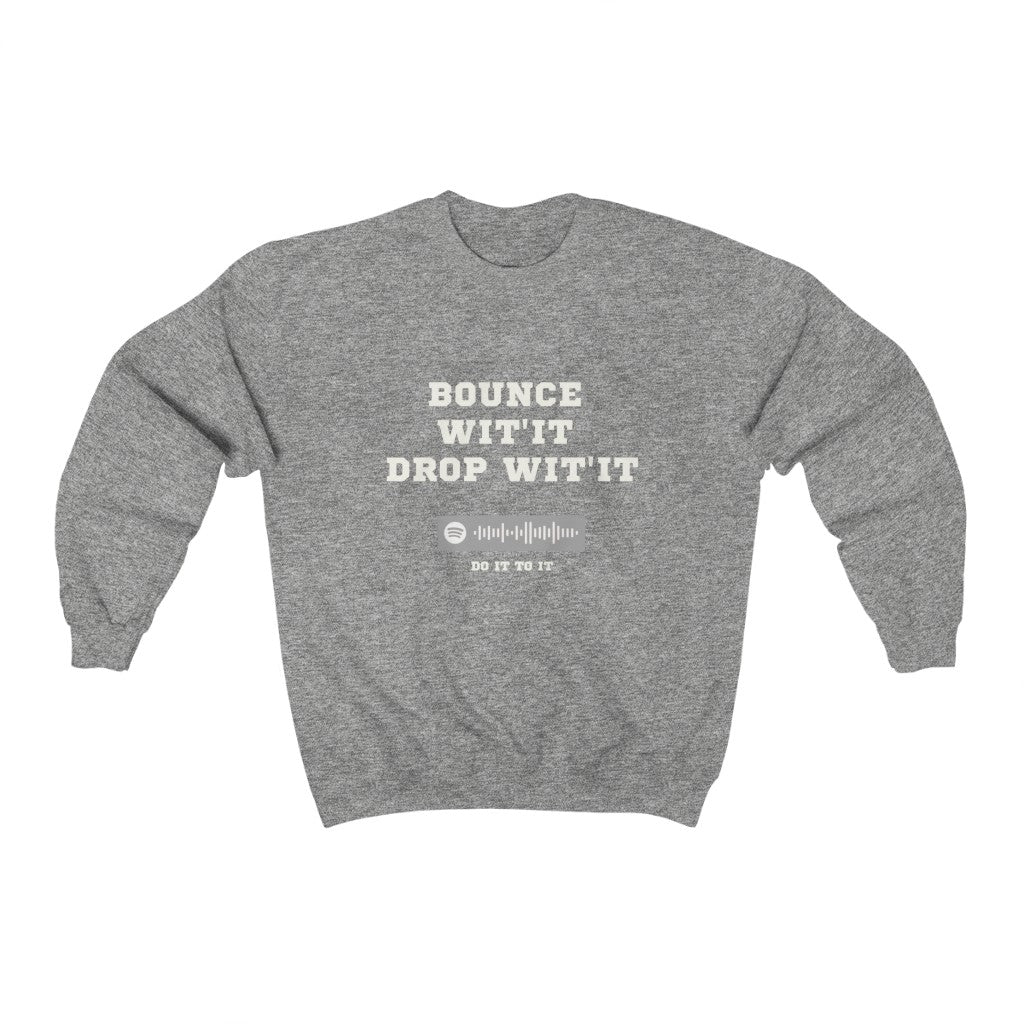 Unisex Music Sweatshirt - Bounce Wit'it Drop Wit't - Do it To it - Acraze