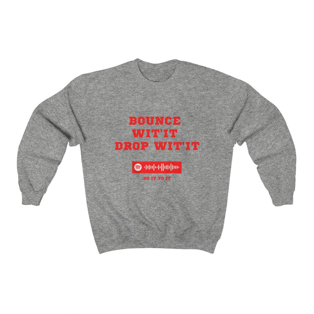 Unisex Music Sweatshirt - Bounce Wit'it Drop Wit't - Do it To it - Acraze