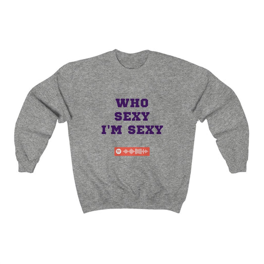 Unisex Music Sweatshirt - Who Sexy I'm Sexy - Big Will (TikTok song)