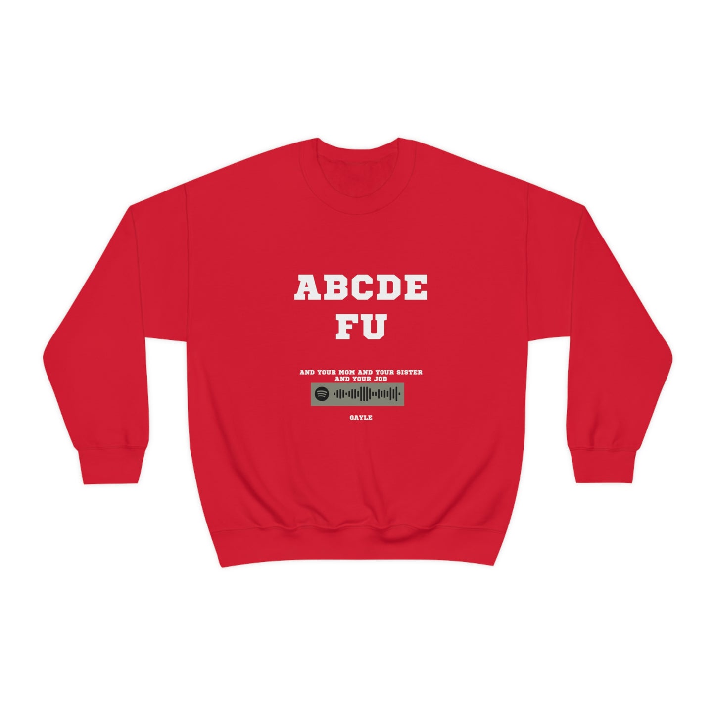 Unisex Music Sweatshirt - A-B-C-D-E-F-U and your mom and your sister - Gayle