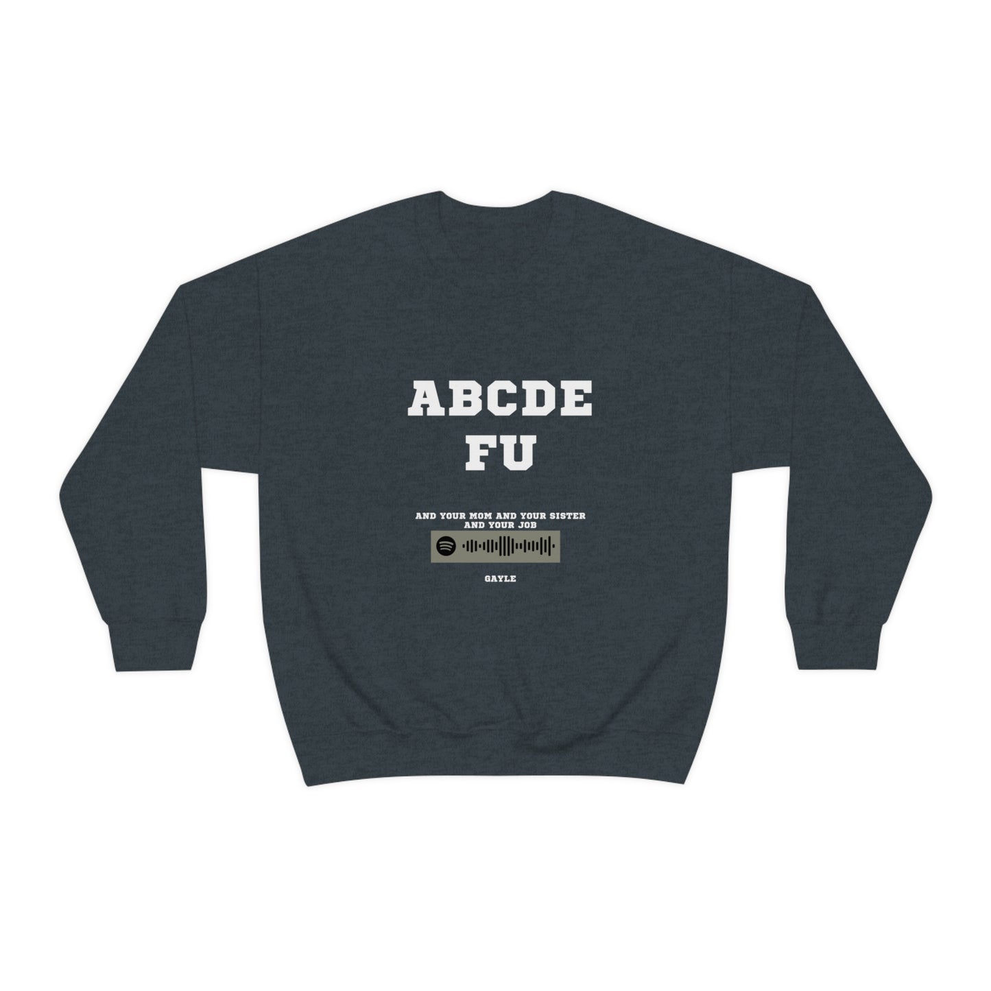 Unisex Music Sweatshirt - A-B-C-D-E-F-U and your mom and your sister - Gayle