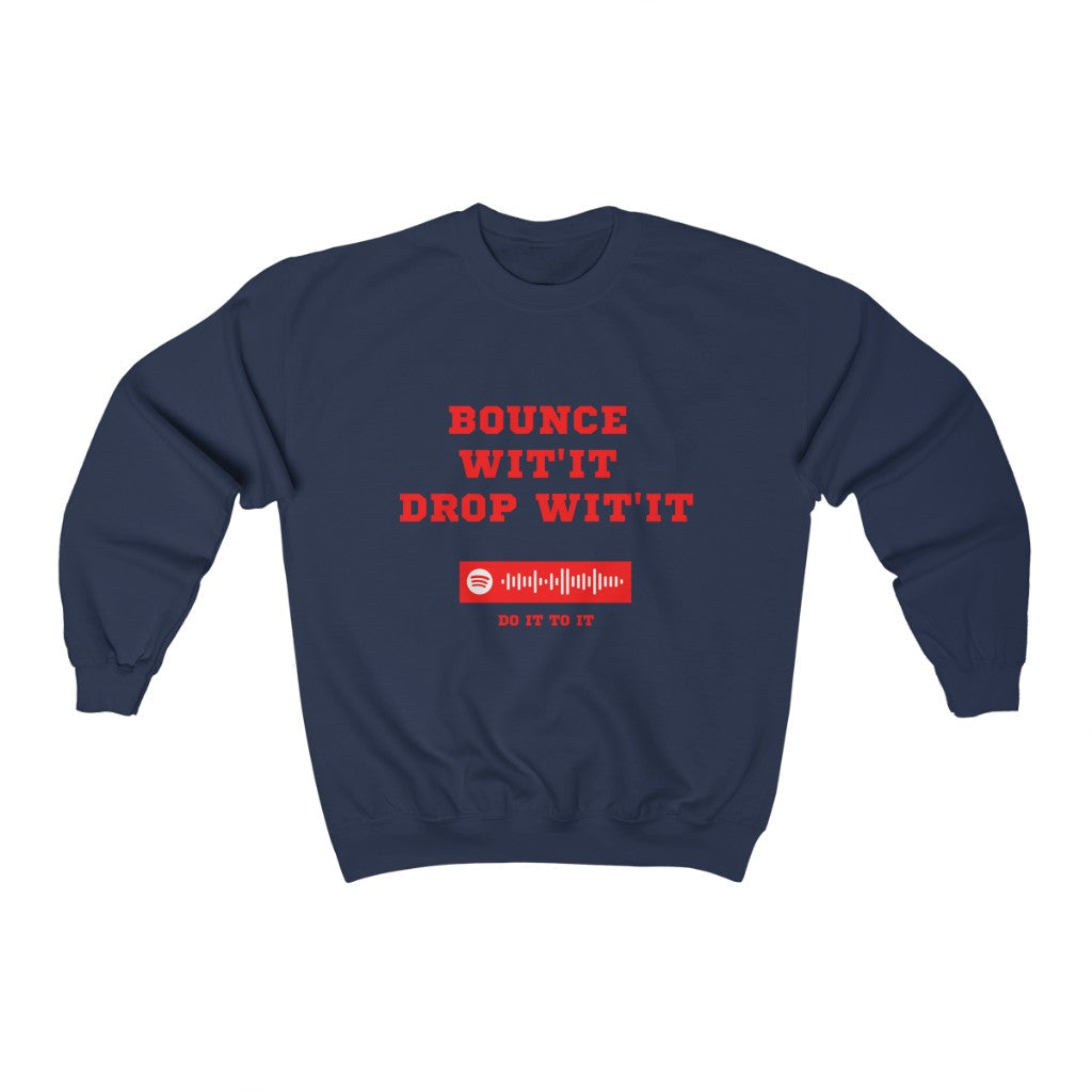 Unisex Music Sweatshirt - Bounce Wit'it Drop Wit't - Do it To it - Acraze