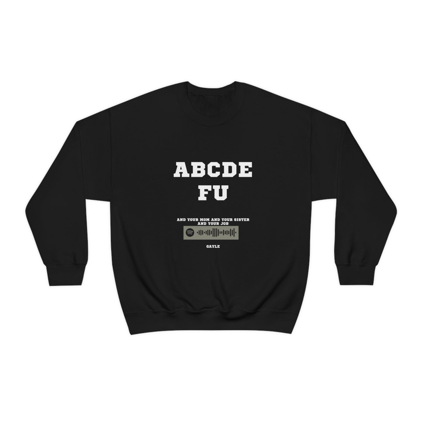 Unisex Music Sweatshirt - A-B-C-D-E-F-U and your mom and your sister - Gayle