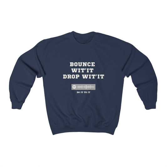 Unisex Music Sweatshirt - Bounce Wit'it Drop Wit't - Do it To it - Acraze