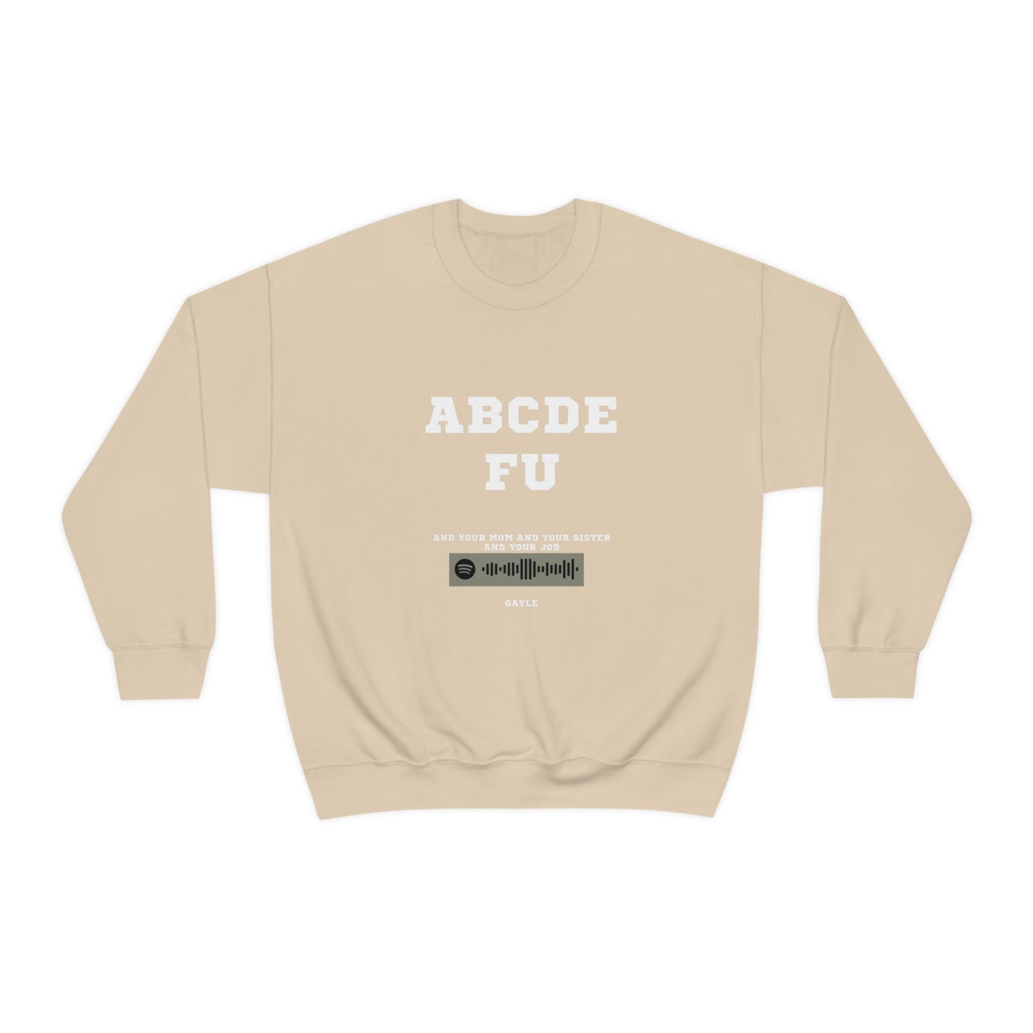 Unisex Music Sweatshirt - A-B-C-D-E-F-U and your mom and your sister - Gayle