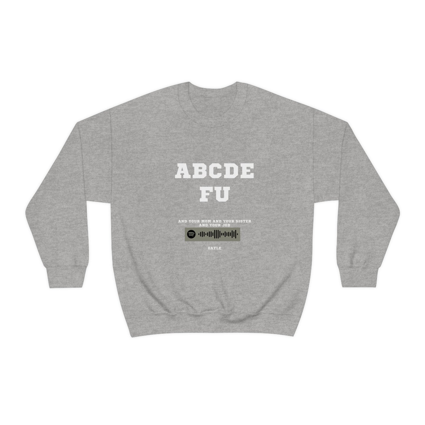 Unisex Music Sweatshirt - A-B-C-D-E-F-U and your mom and your sister - Gayle